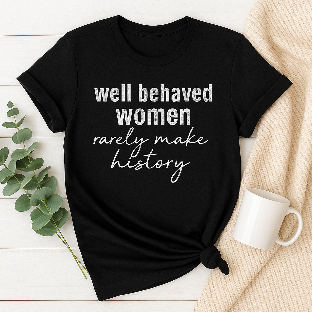 Well Behaved Women – Adult Screen Print Transfer