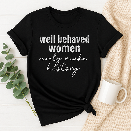 Well Behaved Women – Adult Screen Print Transfer