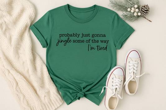 Probably Just Gonna Jingle Some of the Way (I’m Tired) – Adult Screen Print Transfer